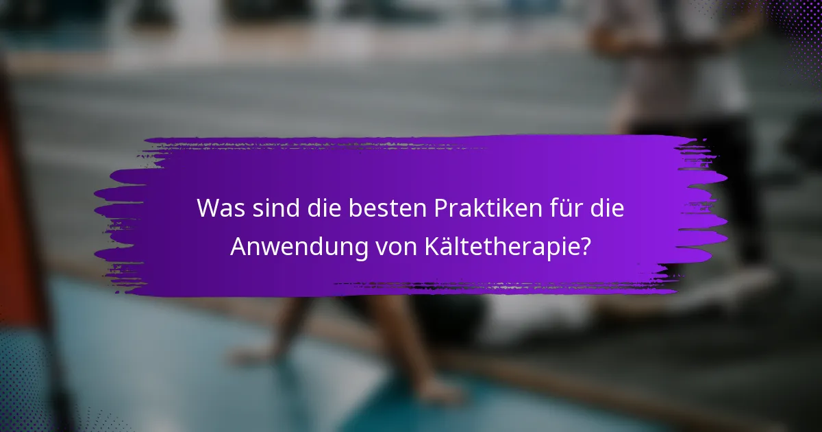 Was sind die besten Praktiken für die Anwendung von Kältetherapie?