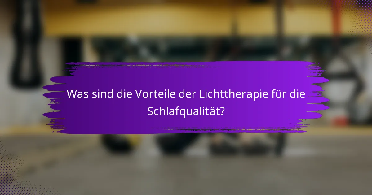 Was sind die Vorteile der Lichttherapie für die Schlafqualität?