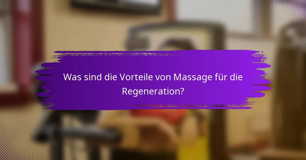 Was sind die Vorteile von Massage für die Regeneration?