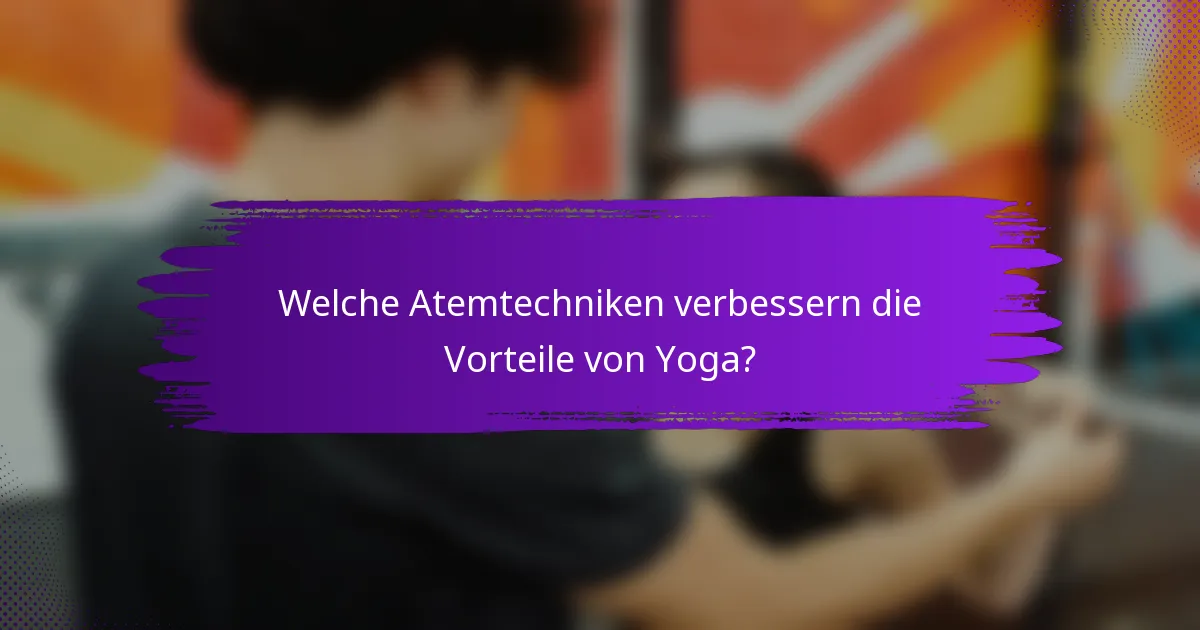 Welche Atemtechniken verbessern die Vorteile von Yoga?