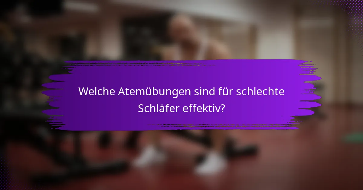 Welche Atemübungen sind für schlechte Schläfer effektiv?