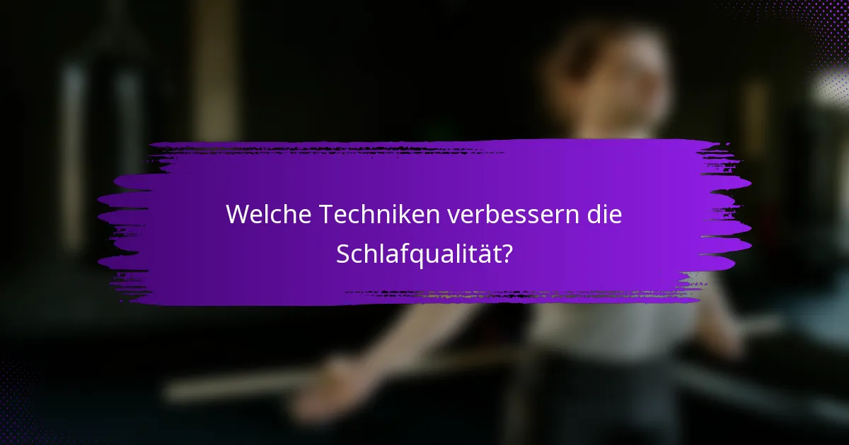Welche Techniken verbessern die Schlafqualität?