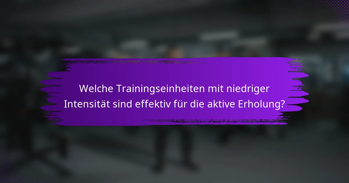 Welche Trainingseinheiten mit niedriger Intensität sind effektiv für die aktive Erholung?