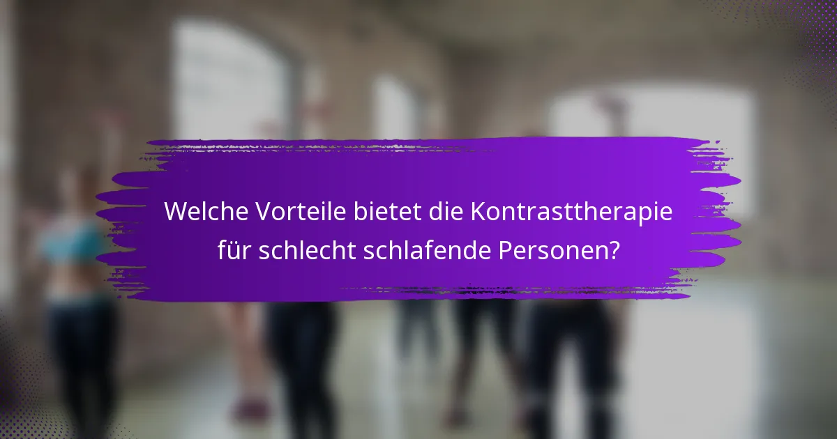 Welche Vorteile bietet die Kontrasttherapie für schlecht schlafende Personen?