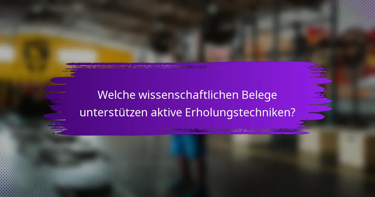 Welche wissenschaftlichen Belege unterstützen aktive Erholungstechniken?