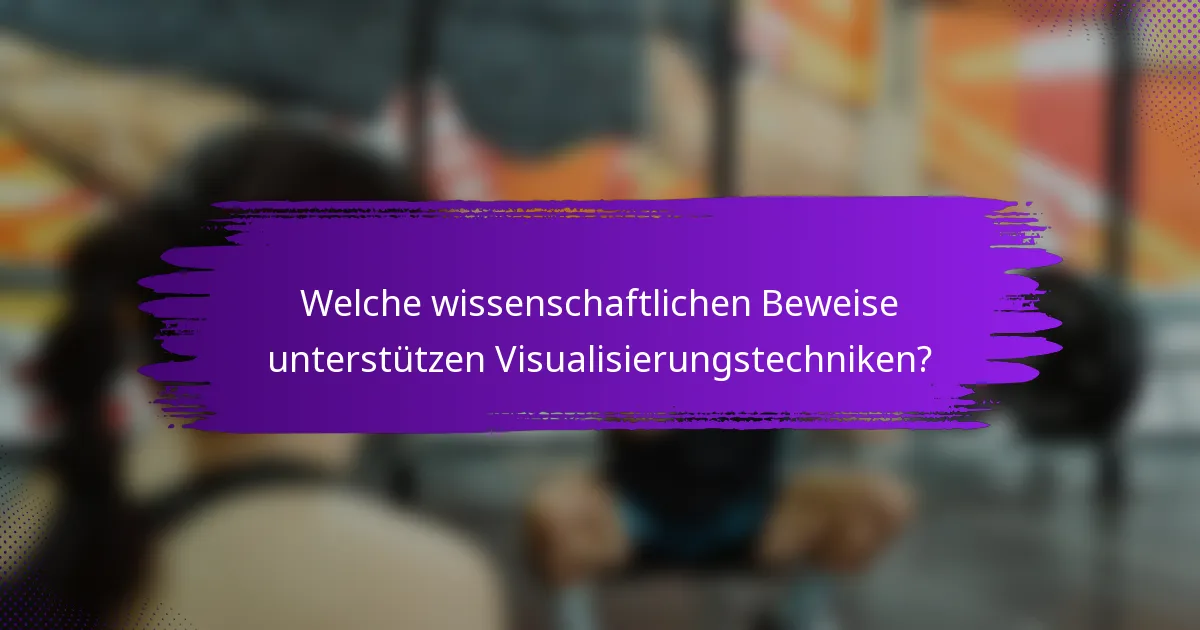 Welche wissenschaftlichen Beweise unterstützen Visualisierungstechniken?