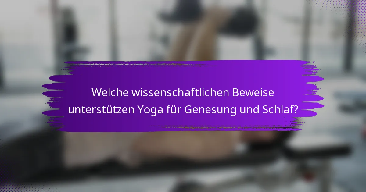 Welche wissenschaftlichen Beweise unterstützen Yoga für Genesung und Schlaf?