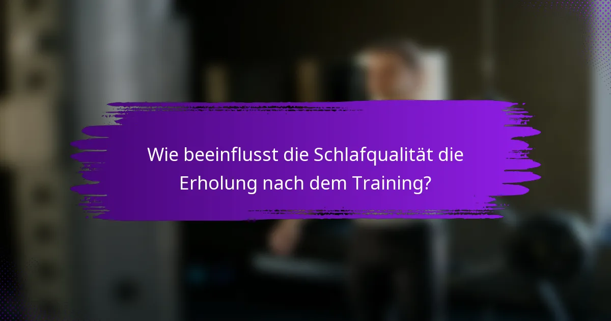 Wie beeinflusst die Schlafqualität die Erholung nach dem Training?