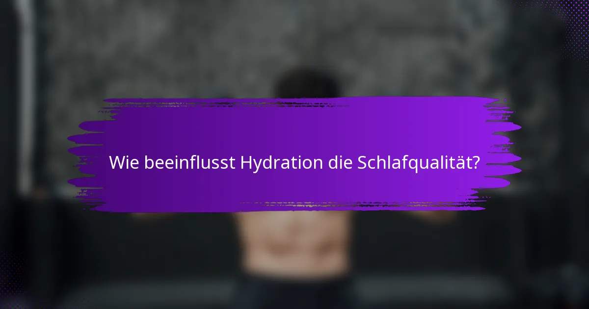 Wie beeinflusst Hydration die Schlafqualität?