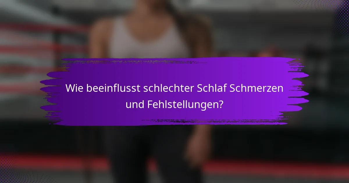 Wie beeinflusst schlechter Schlaf Schmerzen und Fehlstellungen?