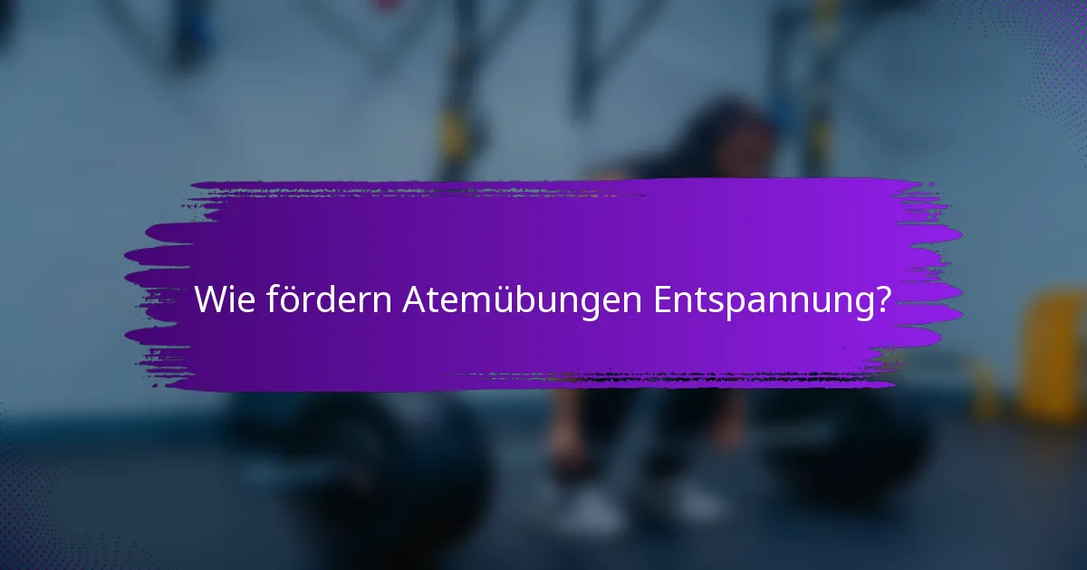 Wie fördern Atemübungen Entspannung?