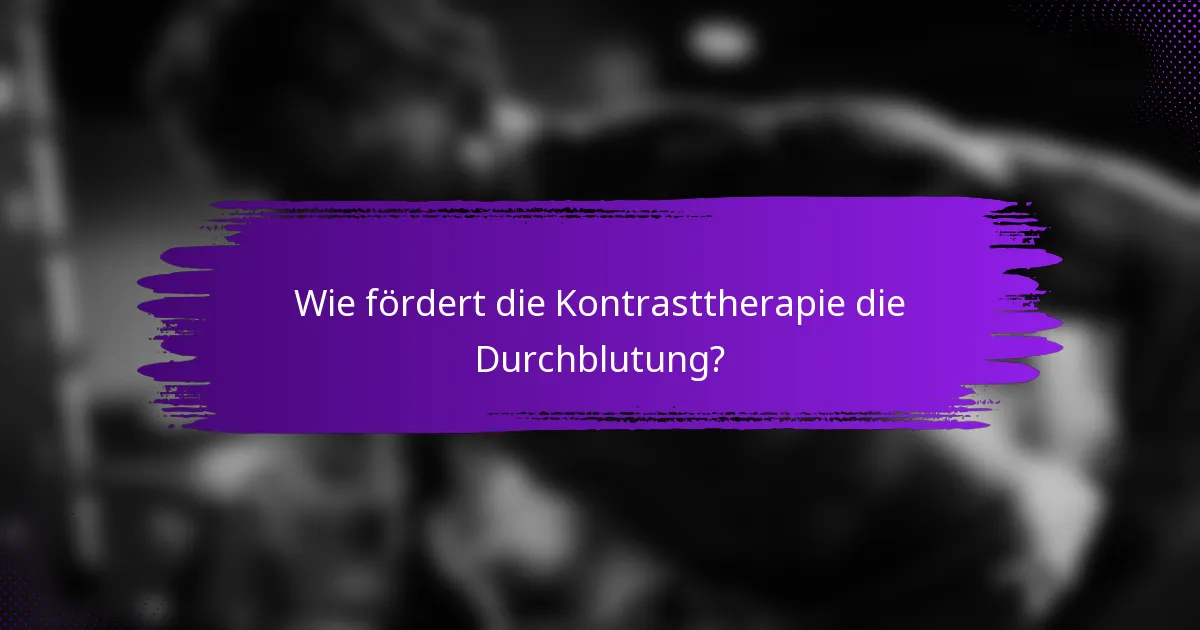 Wie fördert die Kontrasttherapie die Durchblutung?