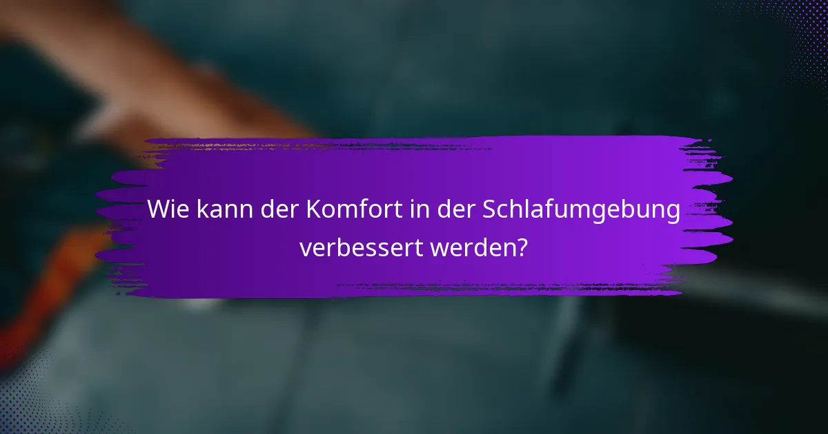 Wie kann der Komfort in der Schlafumgebung verbessert werden?