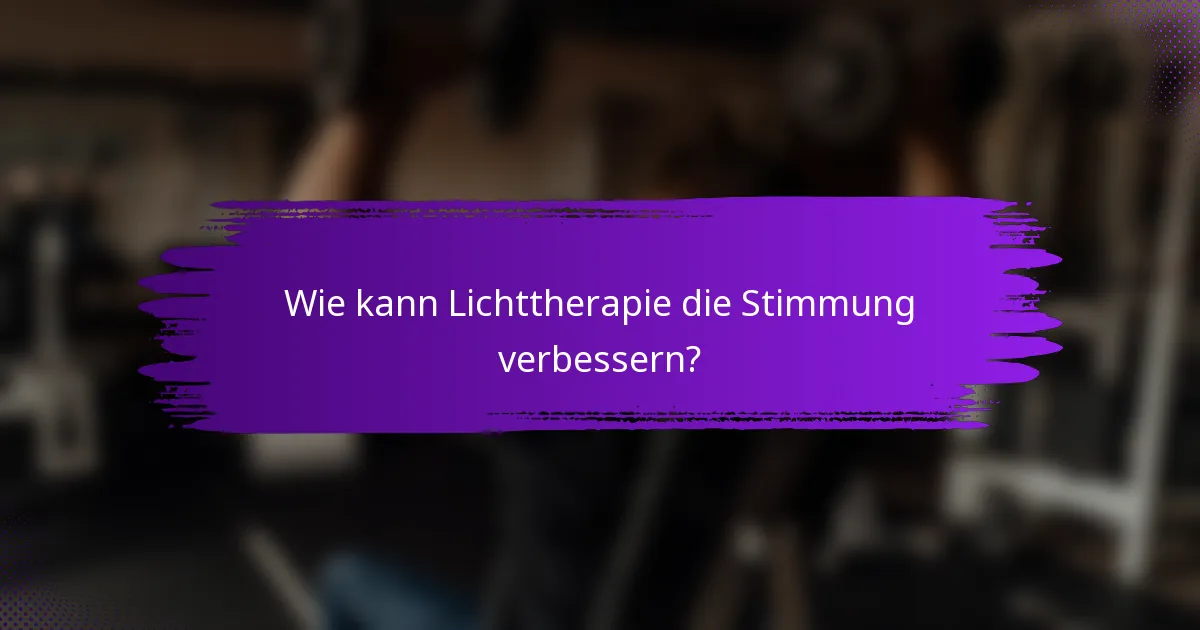 Wie kann Lichttherapie die Stimmung verbessern?