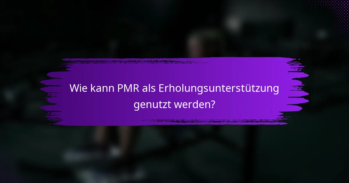Wie kann PMR als Erholungsunterstützung genutzt werden?