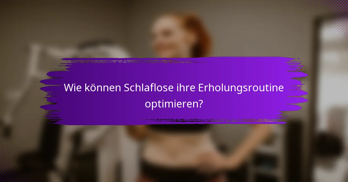 Wie können Schlaflose ihre Erholungsroutine optimieren?