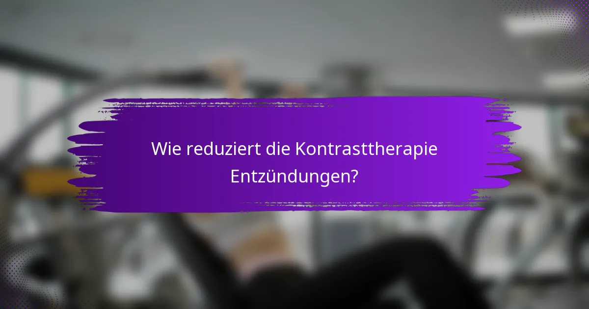 Wie reduziert die Kontrasttherapie Entzündungen?