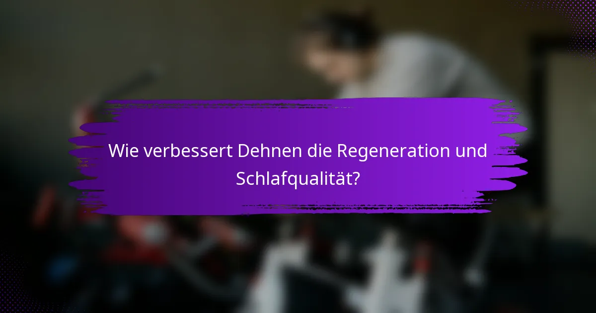 Wie verbessert Dehnen die Regeneration und Schlafqualität?