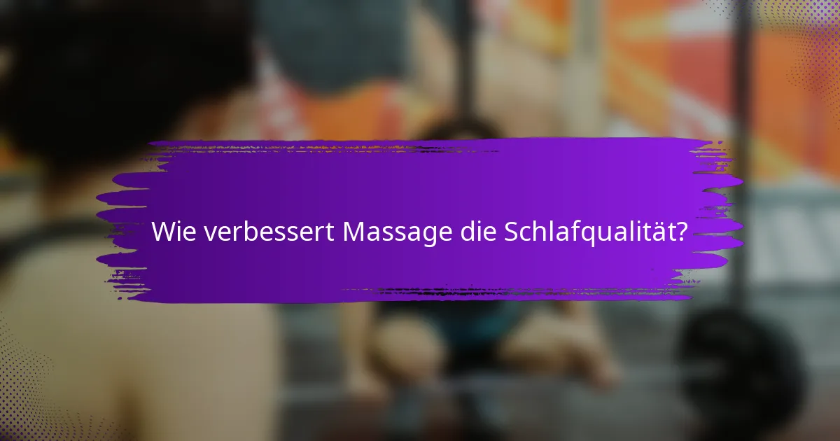 Wie verbessert Massage die Schlafqualität?