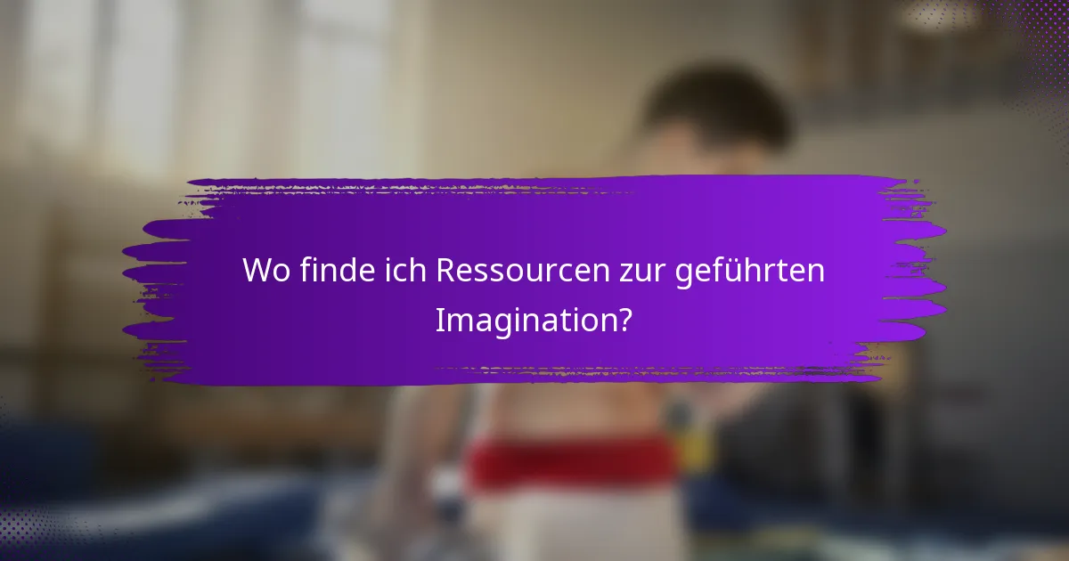 Wo finde ich Ressourcen zur geführten Imagination?