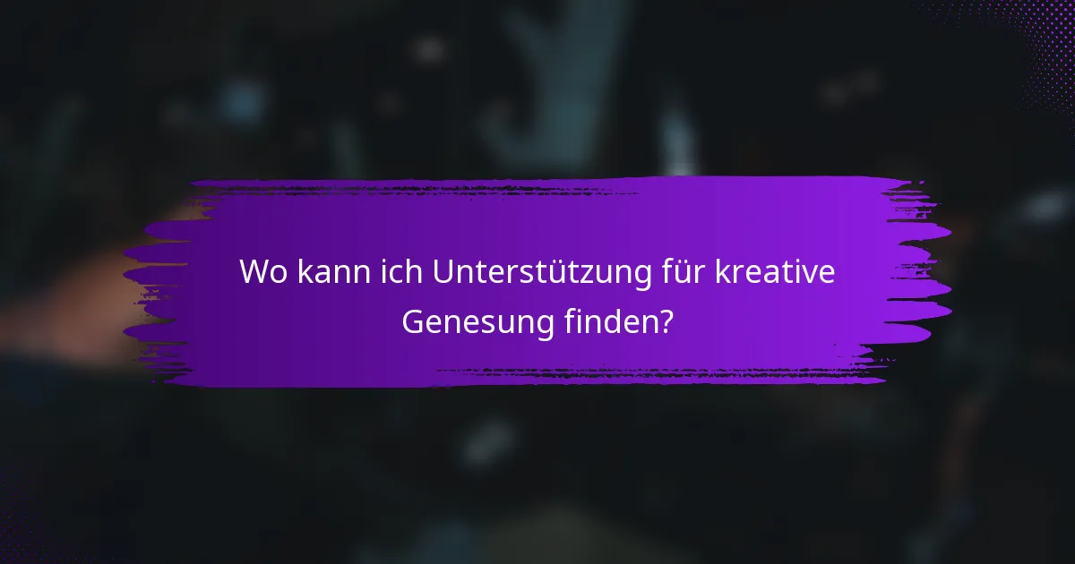 Wo kann ich Unterstützung für kreative Genesung finden?