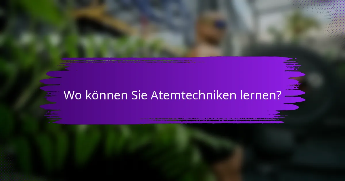 Wo können Sie Atemtechniken lernen?